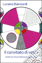 Il convitato di vetro. Scritti di critica televisiva 1959-1971 libro