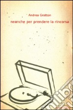 Neanche per prendere la rincorsa libro