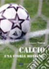 Calcio. Una storia mondiale libro