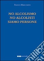 No alcolismo no alcolisti prego siamo persone