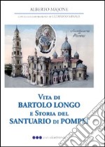 Vita di Bartolo Longo e storia del Santuario di Pompei libro