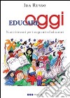 Educare oggi. Nuovi itinerari per insegnanti ed educatori libro