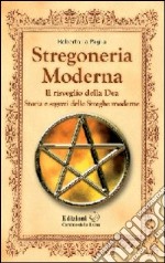 Stregoneria moderna. Il risveglio della dea. Storia e segreti delle streghe moderne libro