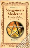 Stregoneria moderna. Il risveglio della dea. Storia e segreti delle streghe moderne libro