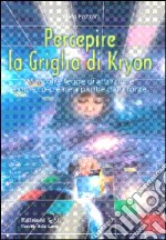 Percepire la griglia di Kryon. Miracoli e legge di attrazione. Come co-creare a partire dalla fonte