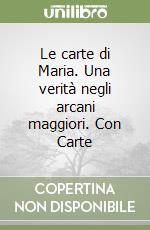 Le carte di Maria. Una verità negli arcani maggiori. Con Carte