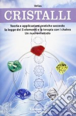 Cristalli. Teoria e applicazioni pratiche secondo la legge dei 5 elementi e la terapia con i chakra. Un nuovo metodo libro