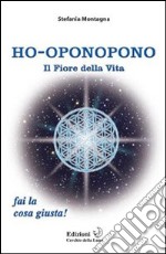 Ho-oponopono. Il fiore della vita libro