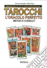 Manuale di cartomanzia. Tarocchi. L'oracolo perfetto. Metodi e consulti