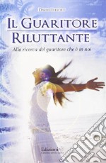 Il guaritore riluttante. Alla ricerca del guaritore che è in noi