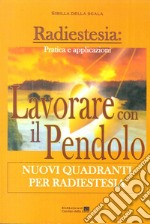 Lavorare con il pendolo. Nuovi quadranti per radiestesia libro