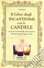 Il libro degIi incantesimi con le candele. Rituali e incantesimi per aprire le porte della spiritualità e del successo