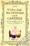 Il libro degIi incantesimi con le candele. Rituali e incantesimi per aprire le porte della spiritualità e del successo libro di Vos Zwart