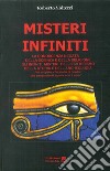 Misteri infiniti. La conoscenza negata della scienza e della religione. Gli infiniti misteri dell'esoterismo, della storia e dell'archeologia libro di Volterri Roberto