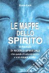 Le mappe dello spirito. Itinerari di ricerca spirituale libro di Hermelinda