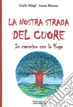 La nostra strada del cuore. In cammino con lo yoga