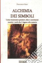 Alchimia dei simboli. Come trasmutare pensieri, idee e sentimenti tramite i nodi che li legano alla materia libro