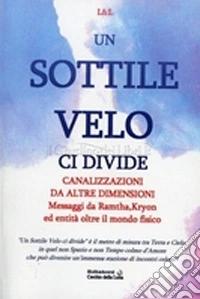 Un sottile velo ci divide. Canalizzazioni da altre dimensioni libro