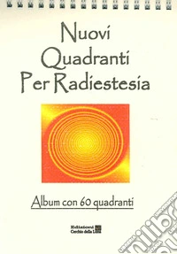Nuovi quadranti per radiestesia. Album con 60 quadranti libro