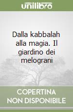 Dalla kabbalah alla magia. Il giardino dei melograni libro