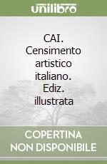 CAI. Censimento artistico italiano. Ediz. illustrata libro