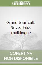 Grand tour cult. Neve. Ediz. multilingue libro