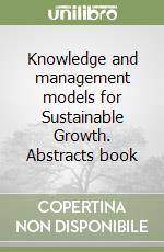 Knowledge and management models for Sustainable Growth. Abstracts book libro