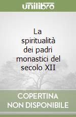 La spiritualità dei padri monastici del secolo XII libro