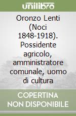 Oronzo Lenti (Noci 1848-1918). Possidente agricolo, amministratore comunale, uomo di cultura