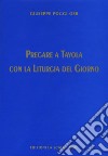 Pregare a tavola con la liturgia del giorno libro di Poggi Giuseppe