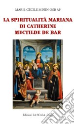 La spiritualità mariana di Catherine Mectilde de Bar libro