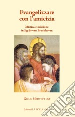 Evangelizzare con l'amicizia. Mistica e missione in Egied van Broeckhoven libro