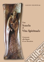 Una scuola di vita spirituale. Commento alla Regola di san Benedetto libro