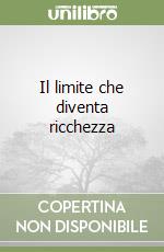 Il limite che diventa ricchezza libro