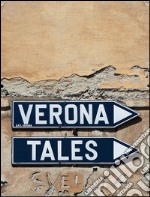 Verona Tales. Ediz. italiana e inglese