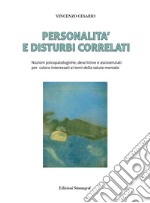 Personalità e disturbi correlati. Nozioni psicopatologiche, descrittive e assistenziali per coloro interessati ai temi della salute mentale libro