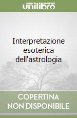 Interpretazione esoterica dell'astrologia libro