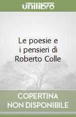 Le poesie e i pensieri di Roberto Colle