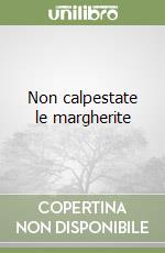 Non calpestate le margherite libro