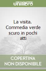 La visita. Commedia verde scuro in pochi atti libro