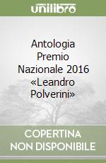 Antologia Premio Nazionale 2016 «Leandro Polverini» libro