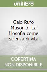 Gaio Rufo Musonio. La filosofia come scienza di vita