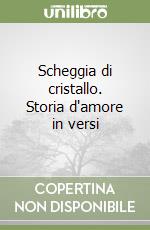 Scheggia di cristallo. Storia d'amore in versi libro