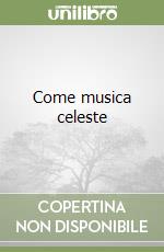 Come musica celeste libro