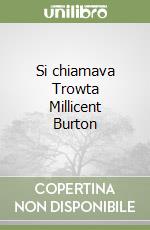 Si chiamava Trowta Millicent Burton libro