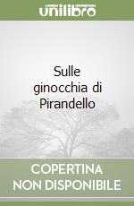 Sulle ginocchia di Pirandello libro