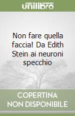 Non fare quella faccia! Da Edith Stein ai neuroni specchio libro