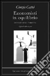 Economisti in equilibrio libro di Gattei Giorgio