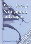 Noi siamo la Grecia libro di Bellasi Pietro