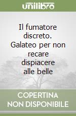 Il fumatore discreto. Galateo per non recare dispiacere alle belle libro